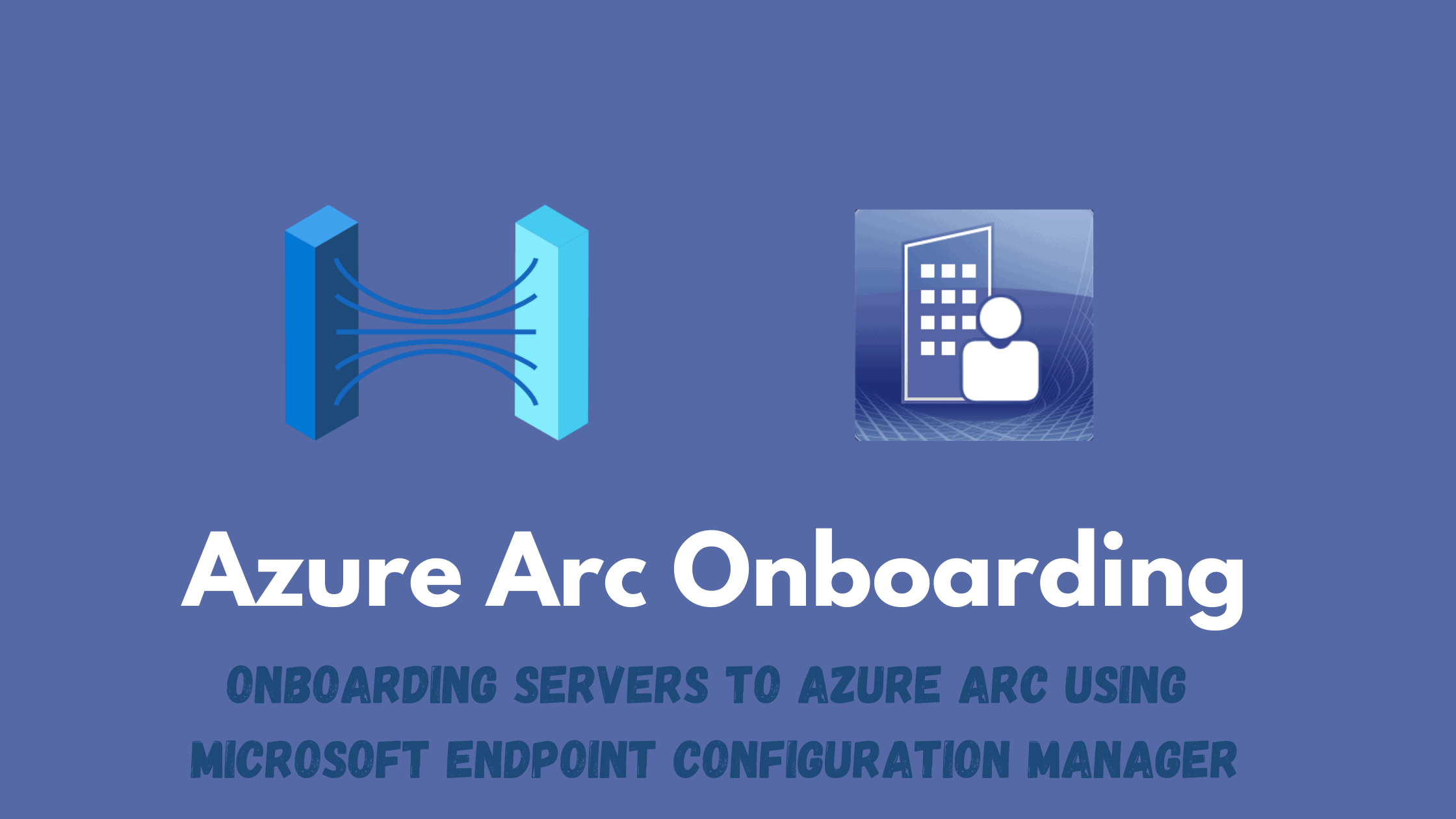 Azure Arc Onboarding Using Endpoint Configuration Manager